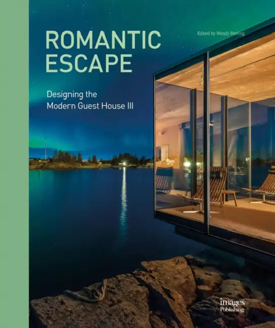 Romantic Escape: Designing the Modern Guest House III by Wendy Perring