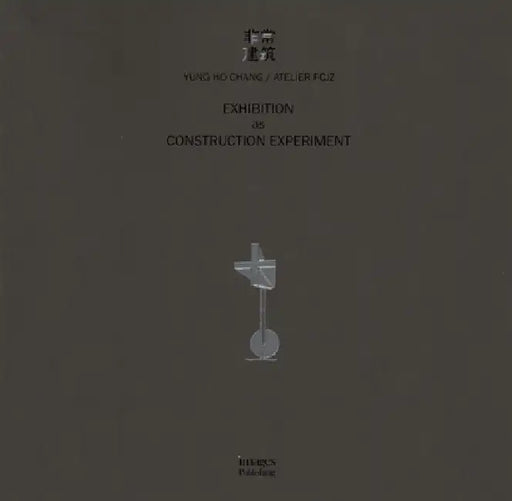 Exhibition as Construction Experiment by Yung Ho Chang