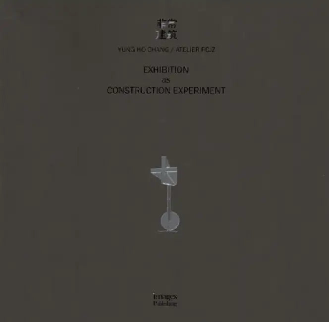 Exhibition as Construction Experiment by Yung Ho Chang