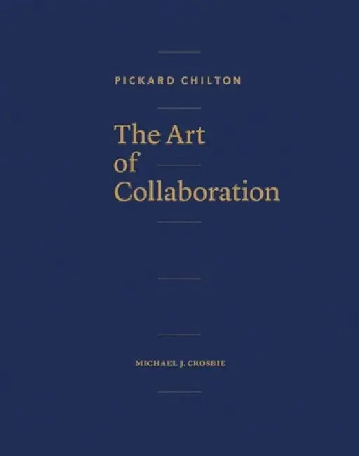 Pickard Chilton: The Art of Collaboration by Pickard Chilton
