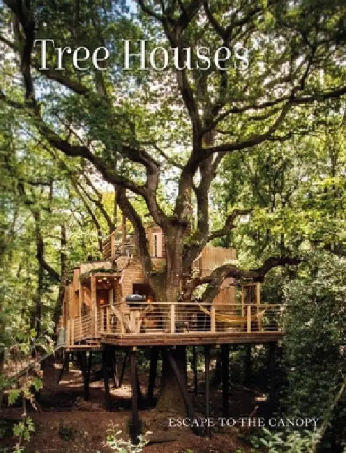 Tree Houses: Escape to the Canopy by Peter Eising