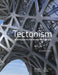 Tectonism: Architecture for the 21st Century by Schumacher, Patrik