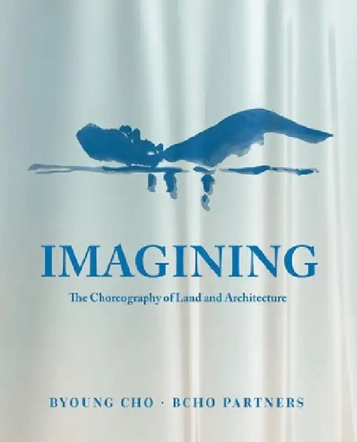 Imagining: The Choreography of Land Architecture by Bcho Partners