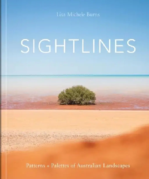 Sightlines: Patterns + Palettes of Australian Landscapes by Lisa Michelle Burns
