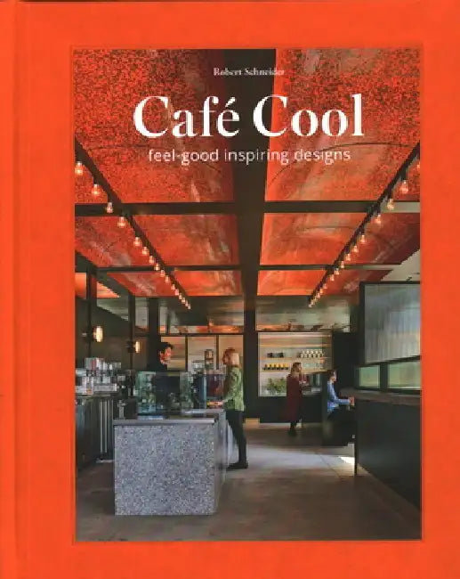 Café Cool: Feel-Good Inspiring Designs by Robert Schneider