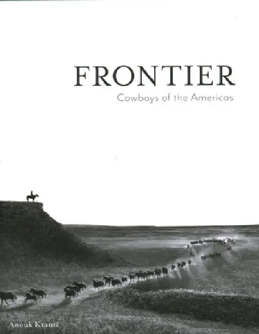 Frontier: Cowboys of the Americas by Anouk Masson Krantz