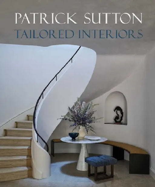 Tailored Interiors: The Bespoke Designs of Patrick Sutton by Sutton, Patrick