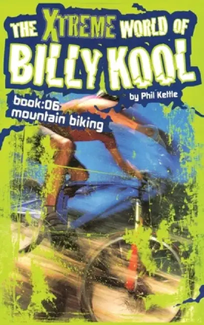 The Xtreme World of Billy Kool Book 6: Mountain Biking by Phil Kettle