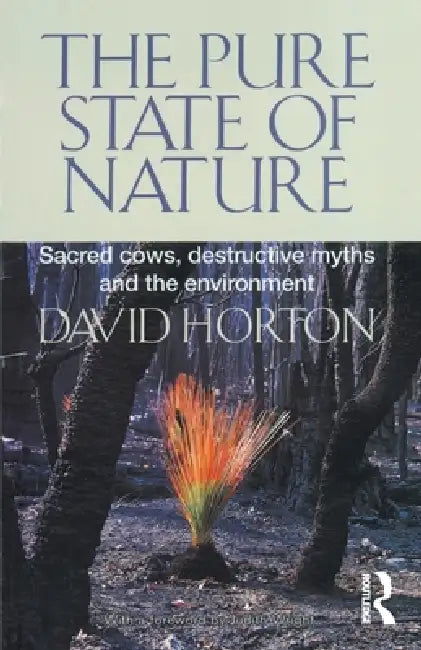 The Pure State of Nature: Sacred cows, destructive myths and the environment by David Horton