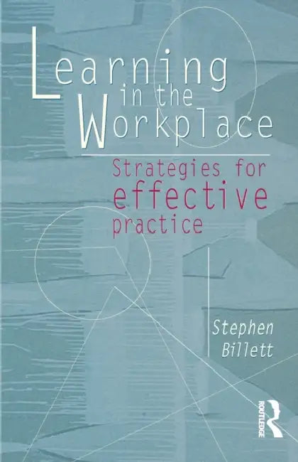 Learning In The Workplace: Strategies for effective practice by Stephen Billett