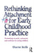 Rethinking Attachment for Early Childhood Practice: Promoting security, autonomy and resilience in young children by Sharne A. Rolfe