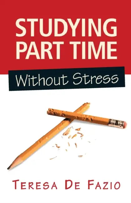 Studying Part Time Without Stress by Teresa de Fazio