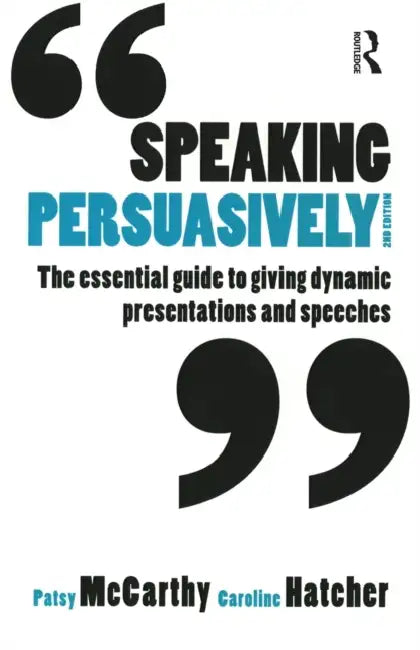 Speaking Persuasively: The essential guide to giving dynamic presentations and speeches by Patsy McCarthy