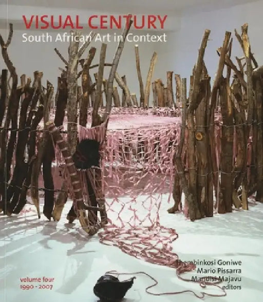 Visual Century Volume Four: 1990-2007: South African Art in Context by Gavin Jantjes, Mario Pissarra, Mandisis Majavu