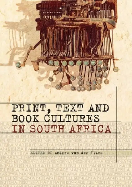 Print, Text and Book Cultures in South a by Andrew Van Der Vlies, Leon De Kock, Archie L. Dick