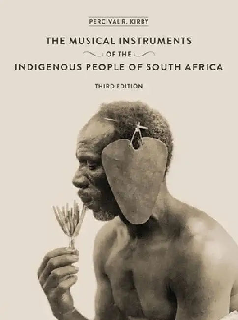 The Musical Instruments of the Indigenous People of South Africa by Percival Kirby