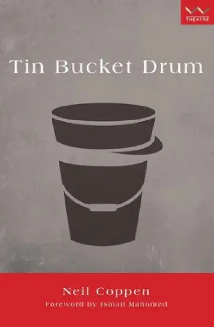 Tin Bucket Drum: A Play by Neil Coppen