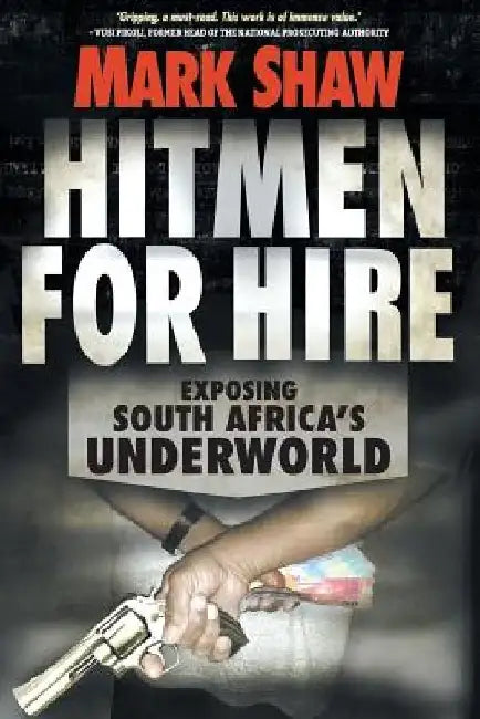 Hitmen for Hire: Exposing South Africa's Underworld by Mark Shaw