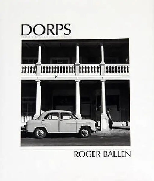 Dorps: Small Towns of South Africa by Roger Ballen