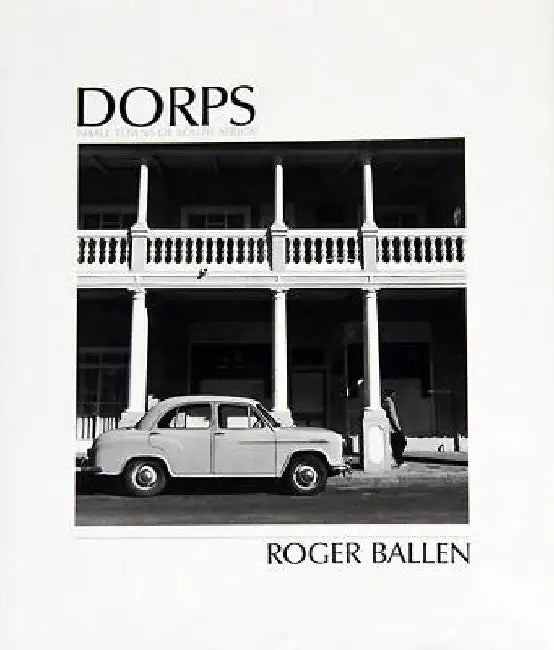 Dorps: Small Towns of South Africa by Roger Ballen
