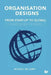 Organisation Designs from Start-Up to Global: Dynamic Designs for Growth by Bellerby, Mike