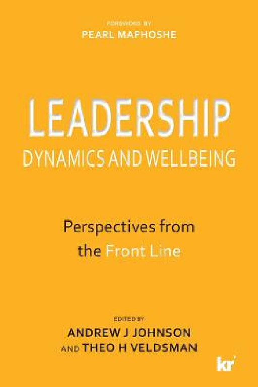 Leadership Dynamics and Wellbeing: Perspectives from the Front Line by Andrew J. Johnson, Theo H. Veldsman