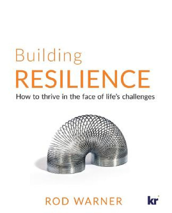 Building Resilience: How to Thrive in the Face of Life's Challenges by Rod Warner