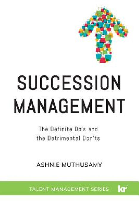 Succession Management: The Definite "Do's" and the Detrimental "Don'ts" by Ashnie Muthusamy