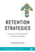 Retention Strategies: The key to attract and retain excellent employees by Mark Bussin