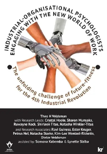 Industrial-Organisational Psychologists Engaging with the New World of Work: The unfolding challenge of future-fitness for the 4th Industrial Revoluti by Theo H. Veldsman