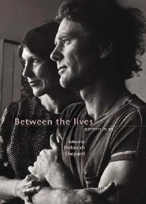Between the Lives: Partners in Art by Deborah Shepard