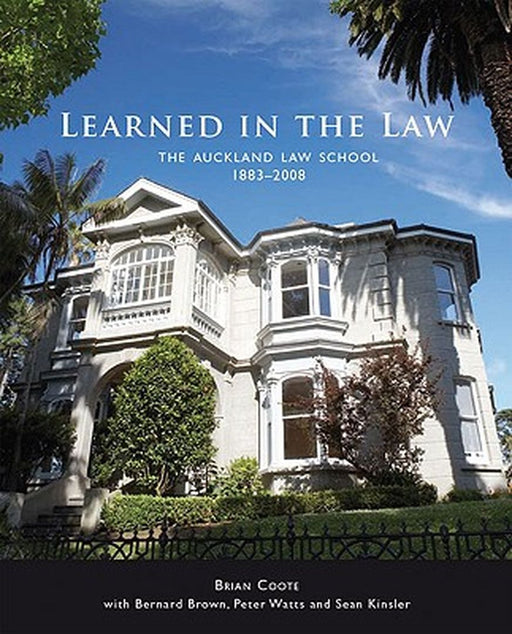 Learned in the Law: The Auckland Law School 1883-2008 by Brian Coote