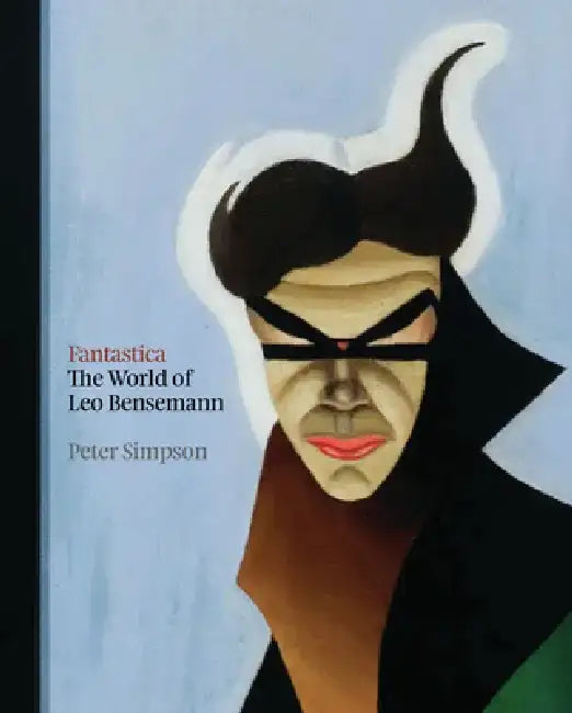 Fantastica: The World of Leo Bensemann by Peter Simpson