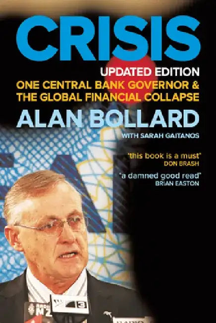 Crisis: One Central Bank Governor & the Global Financial Collapse by Alan Bollard