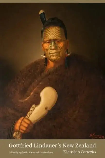Gottfried Lindauer's New Zealand: The Maori Portraits by Ngahiraka Mason