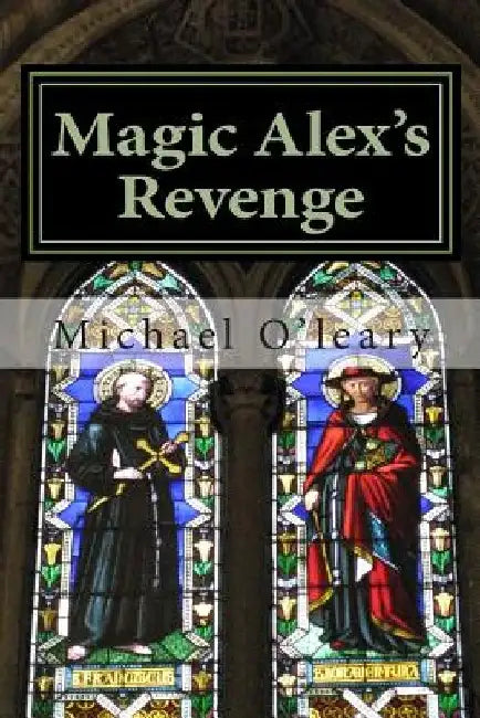 Magic Alex's Revenge by Michael O'Leary