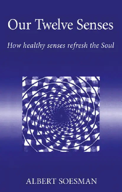 Our Twelve Senses by Albert Soesman