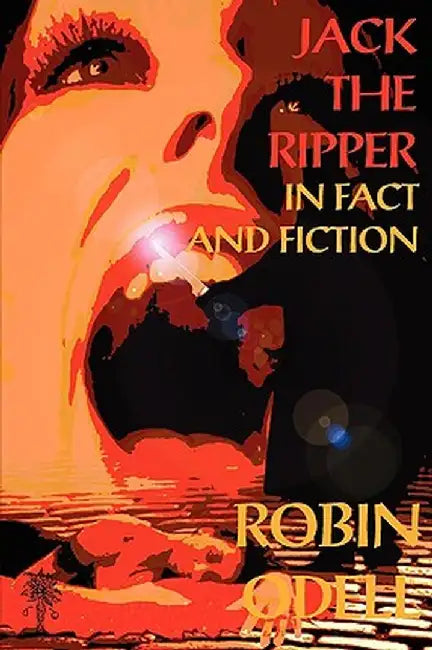 Jack the Ripper in Fact and Fiction by Robin Odell