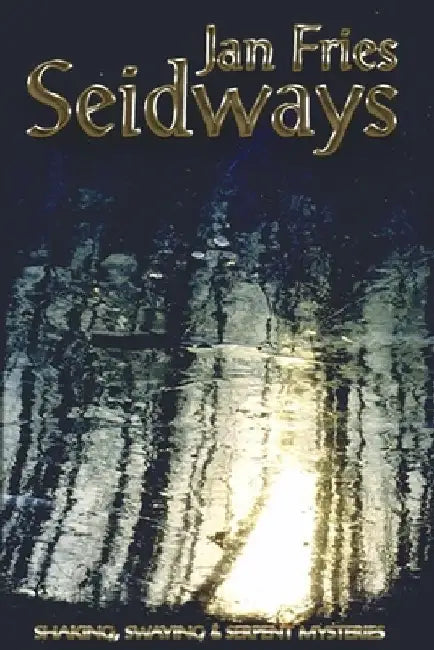 Seidways: Shaking, Swaying and Serpent Mysteries by Jan Fries
