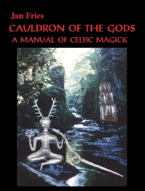 Cauldron of the Gods: a manual of Celtic magick by Jan Fries