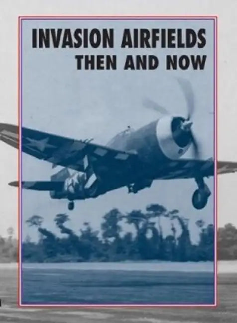 Invasion Airfields Then and Now by Winston Ramsey