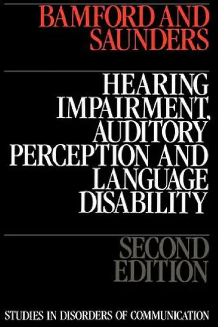 Hearing Impairment, Auditory Perception and Language Disability by John Bamford