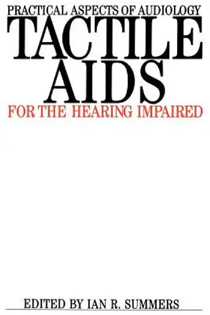 Tactile AIDS for the Hearing Impaired by Ian R. Summers