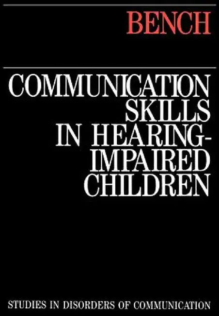 Communication Skills in Hearing-Impaired Children by John Bench