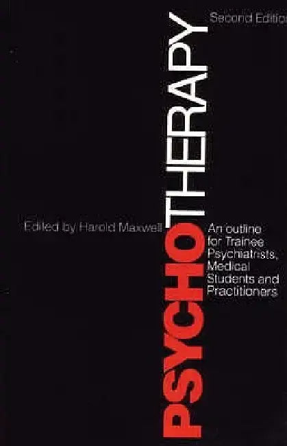 Psychotherapy and Outline for Trainee Psychiatrists, Medical Students and Practitioners by Harold Maxwell