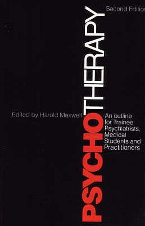 Psychotherapy and Outline for Trainee Psychiatrists, Medical Students and Practitioners by Harold Maxwell