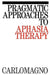 Pragmatic Approaches to Aphasia Therapy by Sergio Carlomagno