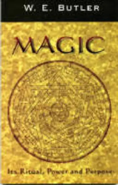 Magic: Its Ritual, Power and Purpose by W. E. Butler