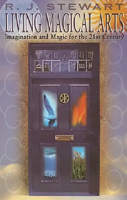 Living Magical Arts: Imagination and Magic for the 21st Century by R. J. Stewart