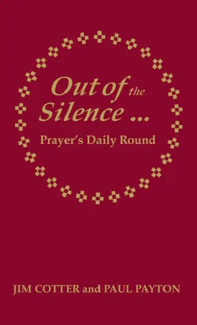 Out of the Silence... into the Silence: Prayer's Daily Round by Jim Cotter, Paul Payton